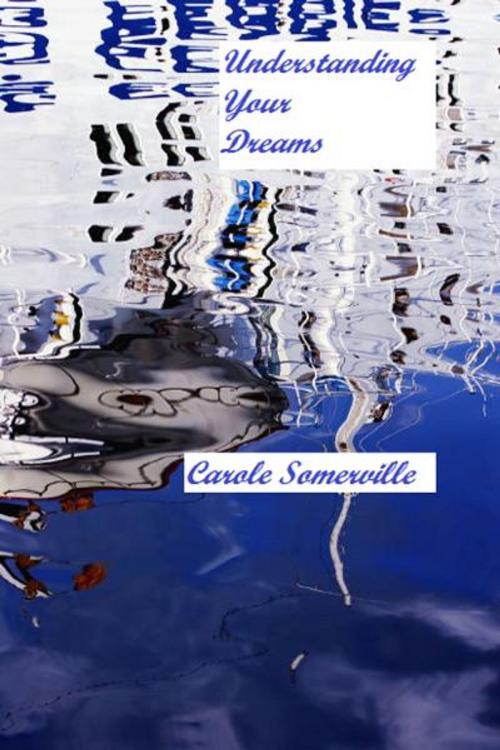 Cover of the book Understanding Your Dreams by Carole Somerville, Carole Somerville