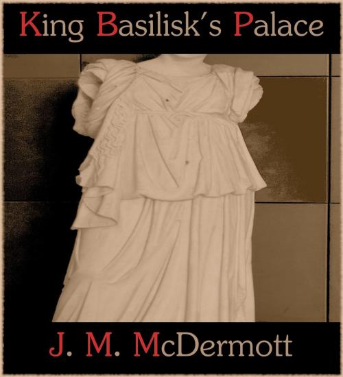 Cover of the book King Basilisk's Palace by J. M. McDermott, Bad Ducky Industries