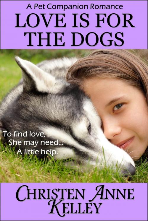 Cover of the book Love is for the Dogs by Christen Anne Kelley, Blue Cedar Publishing