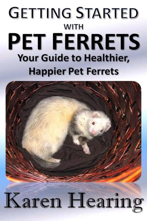 Cover of the book Getting Started with Pet Ferrets by Karen Hearing, Karen Hearing