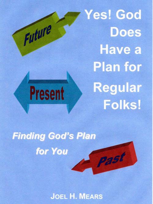 Cover of the book Yes! God Does Have a Plan for Regular Folks! by Joel Mears, Joel Mears