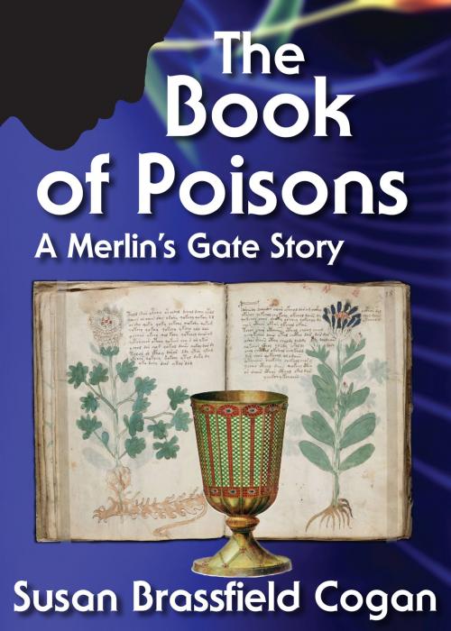 Cover of the book The Book of Poisons, A Merlin's Gate Story by Susan Brassfield Cogan, Susan Brassfield Cogan