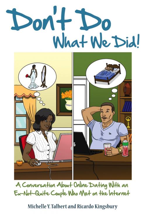 Cover of the book Don't Do What We Did! A Conversation About Online Dating With an Ex-Not-Quite Couple Who Met on the Internet by Michelle Y. Talbert, Michelle Y. Talbert