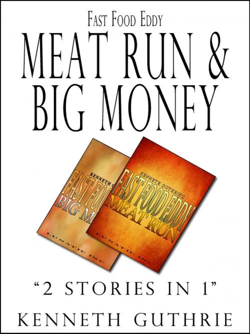 Cover of the book Fast Food Eddy 3 and 4: Meat Run and Big Money by Kenneth Guthrie, Lunatic Ink Publishing
