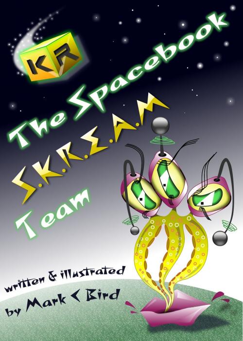 Cover of the book The Spacebook S.K.R.E.A.M Team by Mark C Bird, Mark C Bird