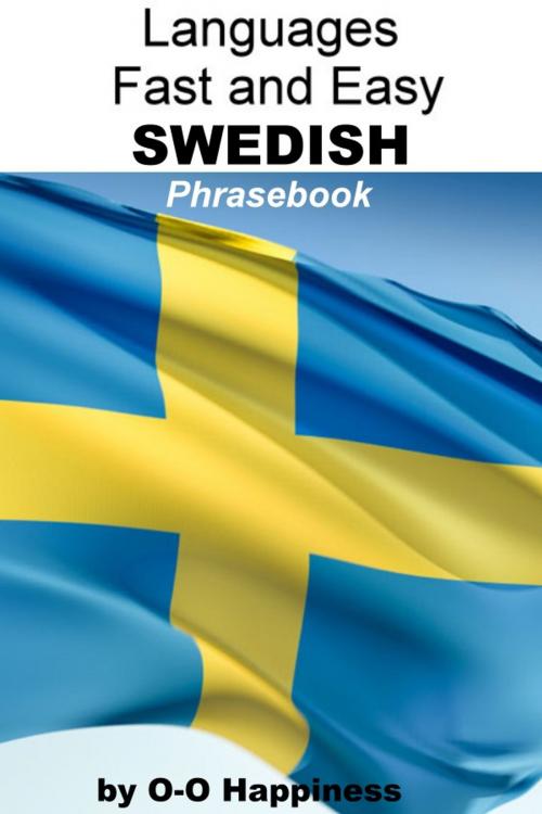 Cover of the book Languages Fast and Easy ~ Swedish Phrasebook by O-O Happiness, O-O Happiness
