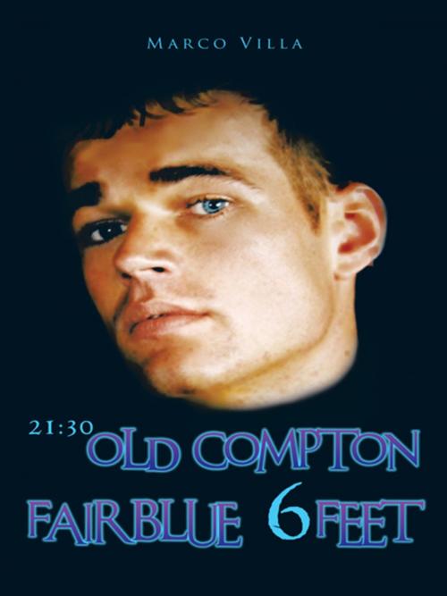 Cover of the book 21:30 Old Compton Fair Blue 6 Feet by Marco Villa, AuthorHouse UK