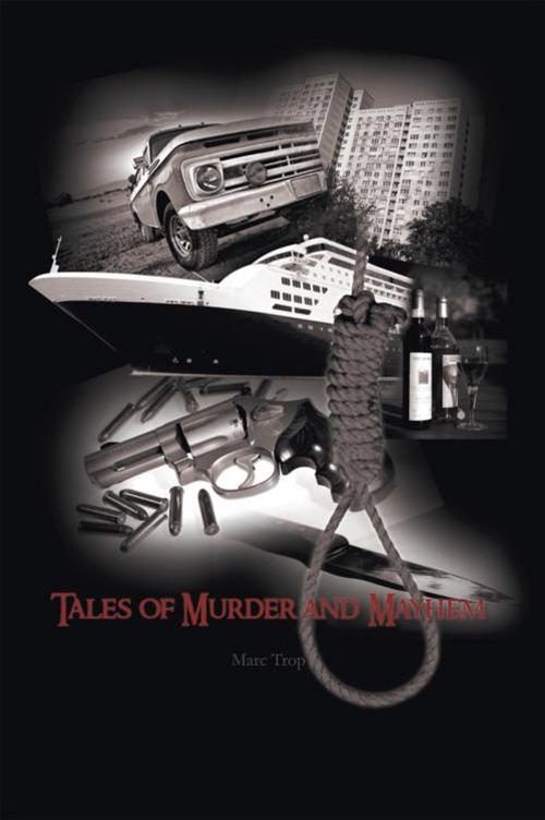 Cover of the book Tales of Murder and Mayhem by Marc Trop, AuthorHouse