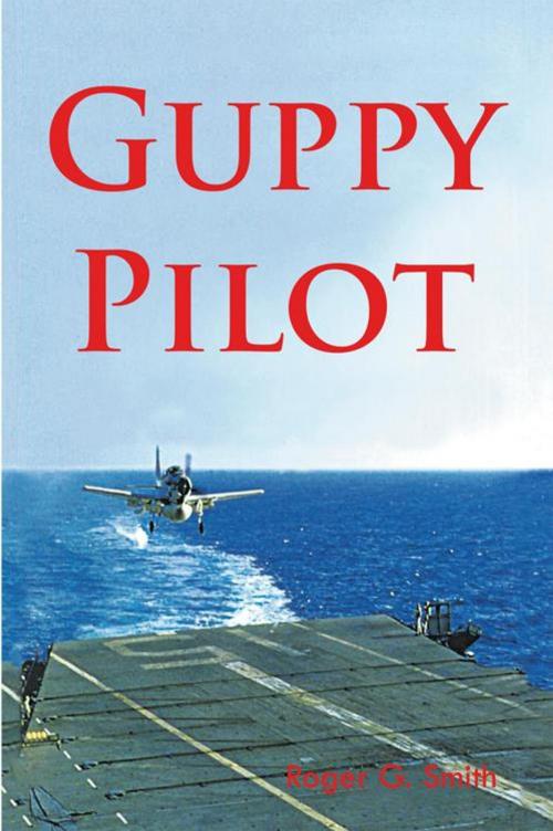 Cover of the book Guppy Pilot by Roger G. Smith, AuthorHouse