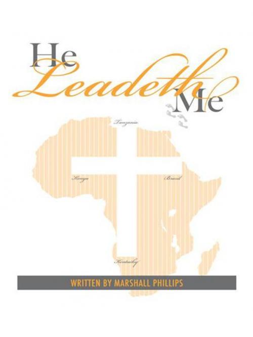 Cover of the book He Leadeth Me by Marshall Phillips, AuthorHouse
