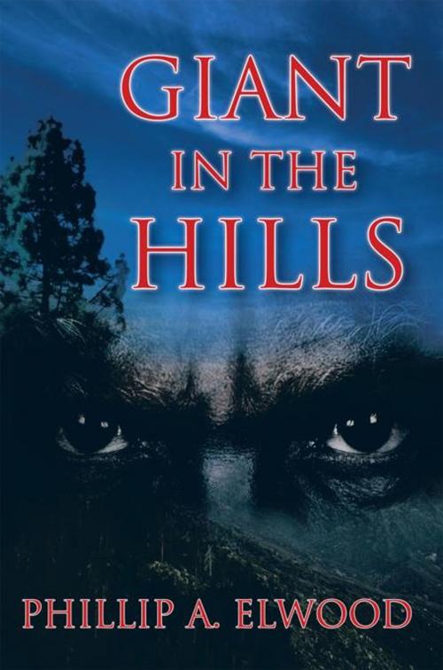 Cover of the book Giant in the Hills by Phillip A. Elwood, AuthorHouse