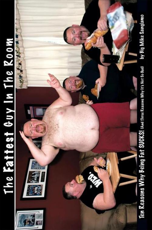 Cover of the book The Fattest Guy in the Room by Big Mike Sangiamo, AuthorHouse