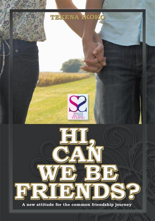 Cover of the book Hi, Can We Be Friends? by Tekena Ikoko, AuthorHouse UK