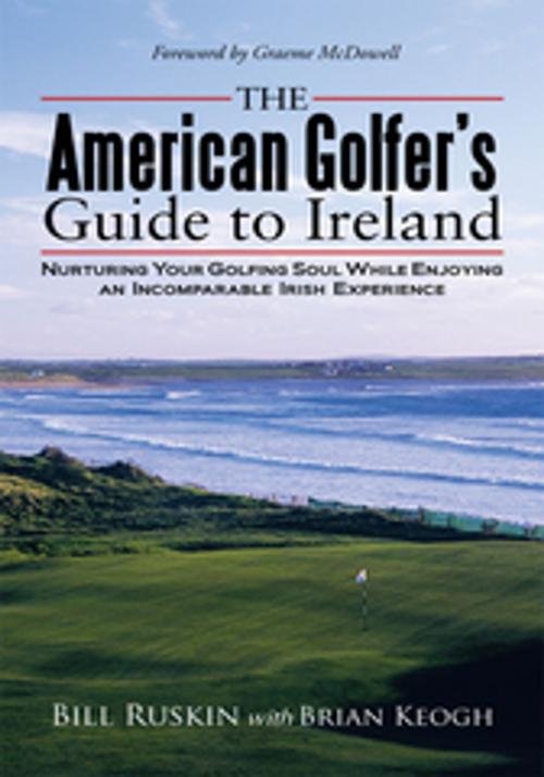 Cover of the book The American Golfer's Guide to Ireland by Graeme McDowell, Brian Keogh, Bill Ruskin, AuthorHouse