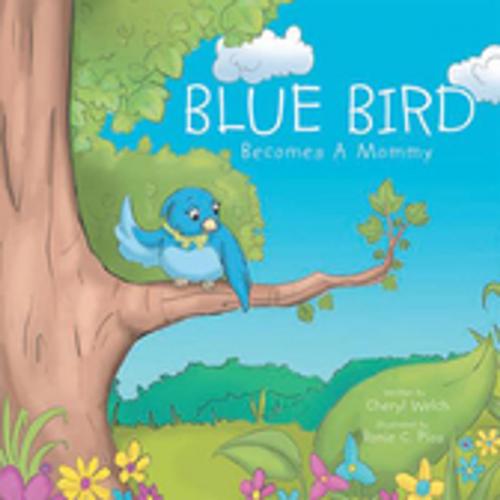 Cover of the book Blue Bird Becomes a Mommy by Cheryl Welch, Xlibris US