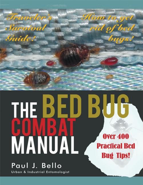 Cover of the book The Bed Bug Combat Manual by Paul J. Bello, AuthorHouse