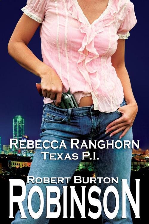 Cover of the book Rebecca Ranghorn - Texas P.I. by Robert Burton Robinson, Robert Burton Robinson