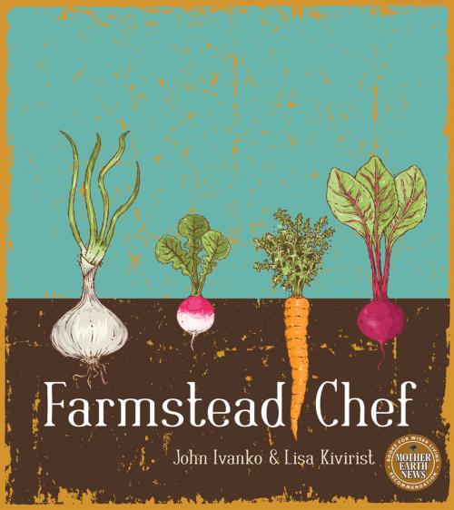 Cover of the book Farmstead Chef by John Ivanko, Lisa Kivirist, New Society Publishers