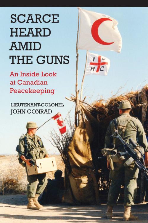 Cover of the book Scarce Heard Amid the Guns by Lieutenant-Colonel John Conrad, Dundurn