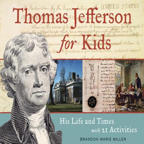 Cover of the book Thomas Jefferson for Kids by Brandon Marie Miller, Chicago Review Press