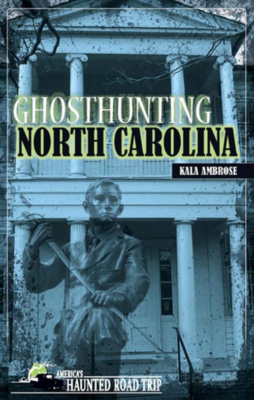 Cover of the book Ghosthunting North Carolina by Kala Ambrose, Clerisy Press