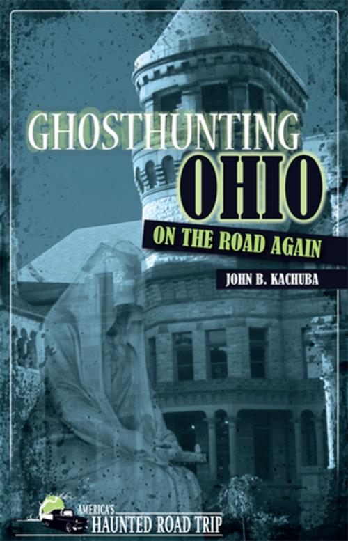 Cover of the book Ghosthunting Ohio On the Road Again by John B. Kachuba, Clerisy Press