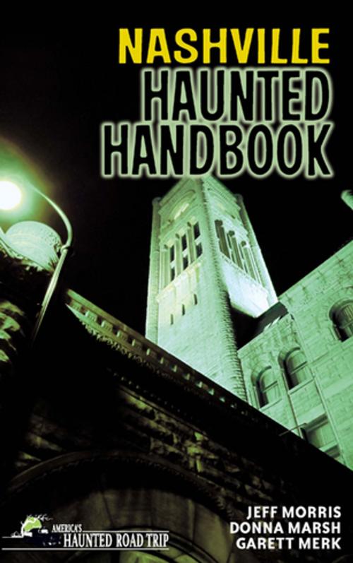 Cover of the book Nashville Haunted Handbook by Donna Marsh, Jeff Morris, Garett Merk, Clerisy Press