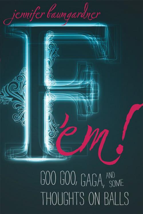 Cover of the book F 'em! by Jennifer Baumgardner, Basic Books