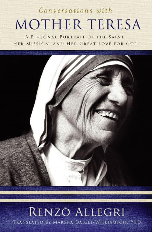 Cover of the book Conversations with Mother Teresa: A Personal Portrait of the Saint, Her Mission, and Her Great Love for God by Renzo Allegri, The Word Among Us Press