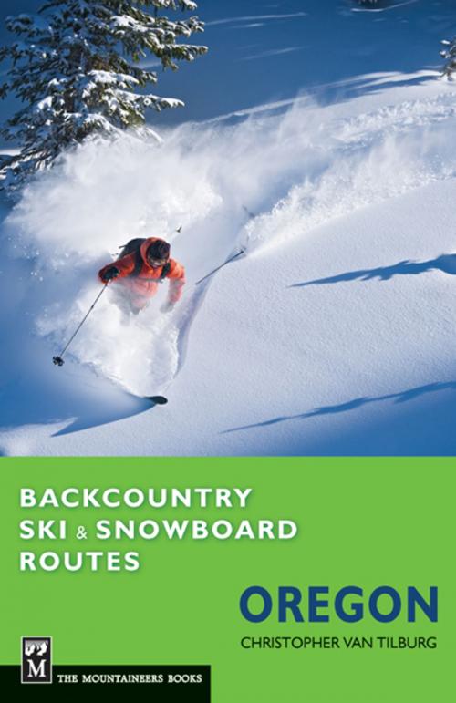 Cover of the book Backcountry Ski & Snowboard Routes Oregon by Christopher Van Tilburg, Mountaineers Books