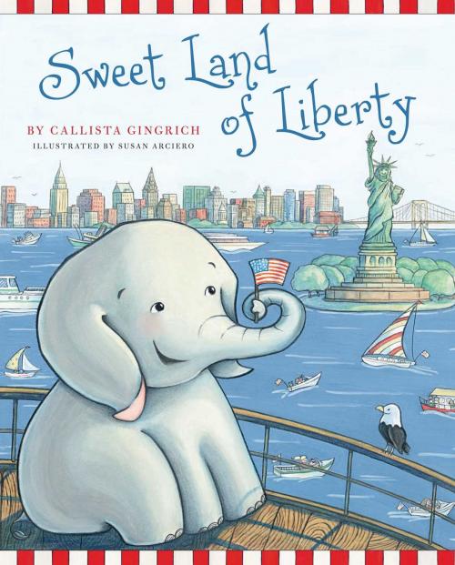 Cover of the book Sweet Land of Liberty by Callista Gingrich, Regnery Kids