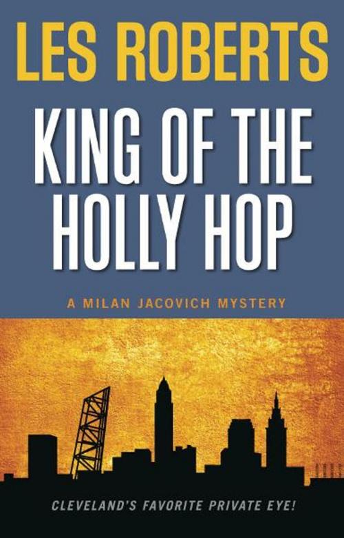 Cover of the book King of the Holly Hop: A Milan Jacovich Mystery (#14) by Les Roberts, Gray & Company, Publishers