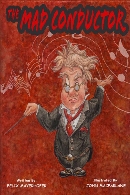 Cover of the book The Mad Conductor by Felix Mayerhofer, Fideli Publishing, Inc.