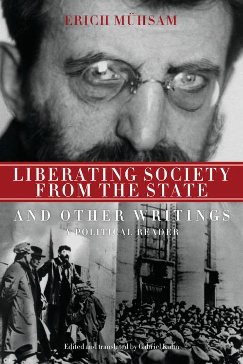Cover of the book Liberating Society from the State and Other Writings by Erich Mühsam, PM Press