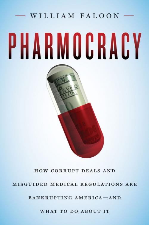 Cover of the book Pharmocracy: How Corrupt Deals and Misguided Medical Regulations Are Bankrupting America--and What to Do About It by William Faloon, Axios Press