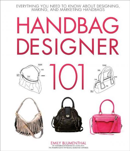 Cover of the book Handbag Designer 101: Everything You Need to Know About Designing, Making, and Marketing Handbags by Emily Blumenthal, MBI Publishing Company
