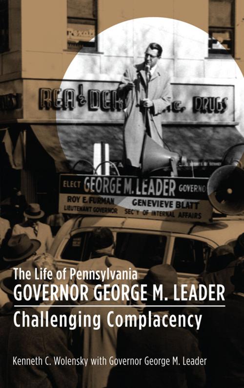 Cover of the book The Life of Pennsylvania Governor George M. Leader by Kenneth C. Wolensky, Lehigh University Press