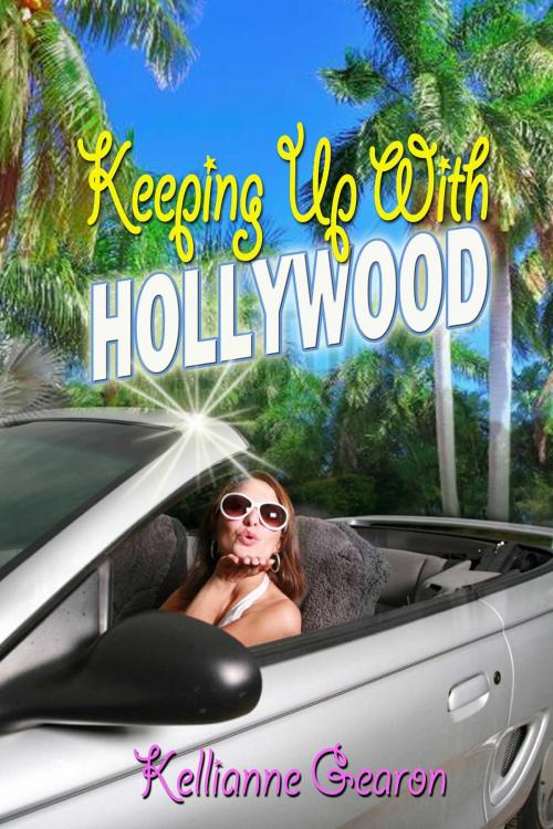 Cover of the book Keeping Up With Hollywood by Kellianne Gearon, Whiskey Creek Press