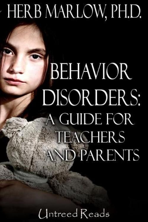 Cover of the book Behavior Disorders: A Guide for Teachers and Parents by Herb Marlow, Untreed Reads