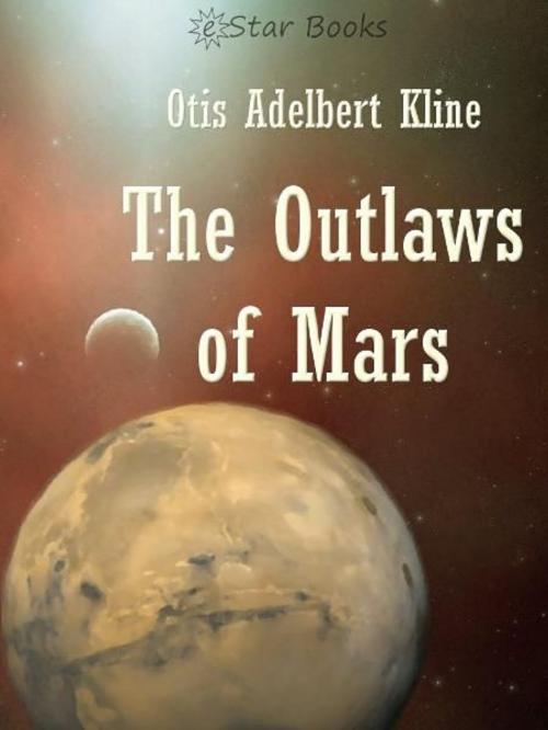 Cover of the book The Outlaws of Mars by Otis Adelbert Kline, eStar Books