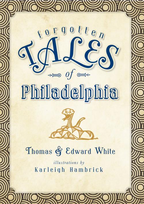 Cover of the book Forgotten Tales of Philadelphia by Thomas White, Edward White, Arcadia Publishing Inc.