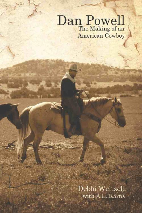 Cover of the book DAN POWELL: The Making of an American Cowboy by Debbi Weitzell, BookLocker.com, Inc.