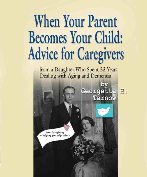 Cover of the book WHEN YOUR PARENT BECOMES YOUR CHILD by Georgette H. Tarnow, BookLocker.com, Inc.