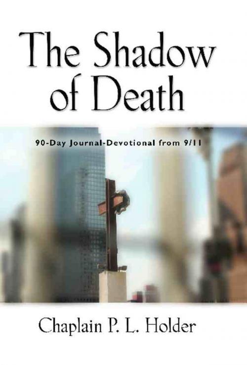 Cover of the book THE SHADOW OF DEATH: 90-Day Journal-Devotional from 9/11 by Chaplain P. L. Holder, BookLocker.com, Inc.