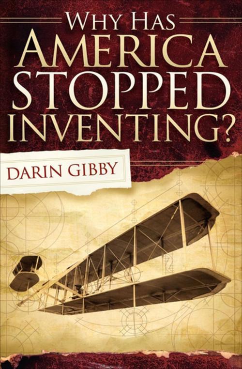Cover of the book Why Has America Stopped Inventing? by Darin Gibby, Morgan James Publishing