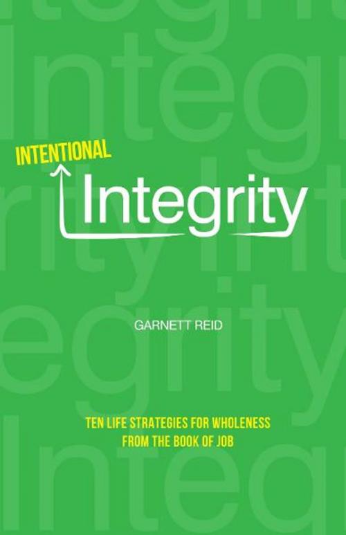 Cover of the book Intentional Integrity: Ten Life Strategies for Wholeness From The Book of Job by Garnett Reid, Randall House