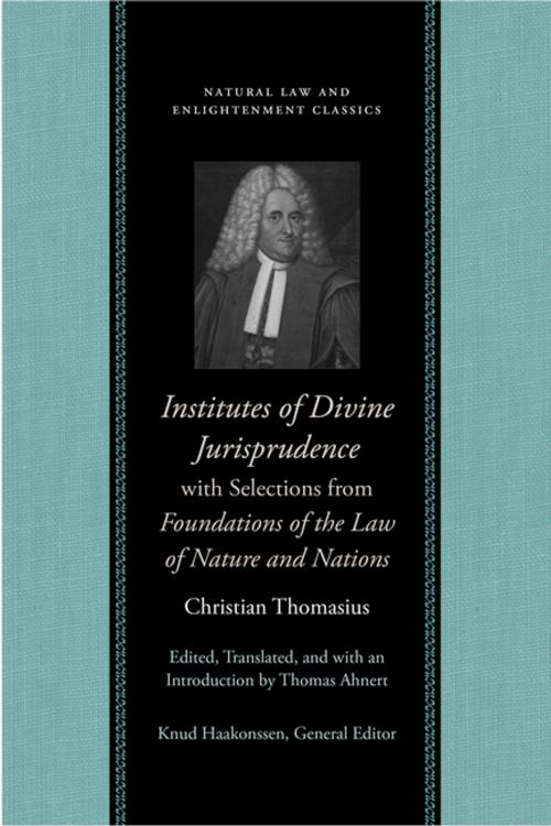 Cover of the book Institutes of Divine Jurisprudence, with Selections from Foundations of the Law of Nature and Nations by Christian Thomasius, Liberty Fund Inc.