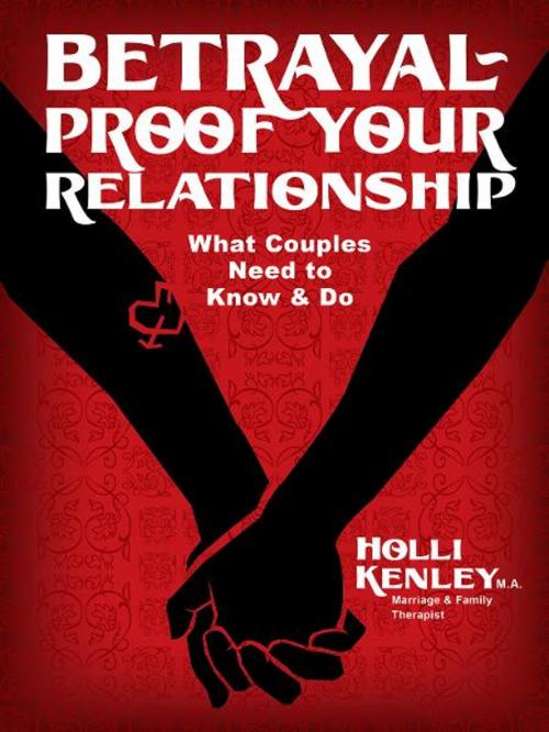 Cover of the book Betrayal-Proof Your Relationship by Holli Kenley, Loving Healing Press