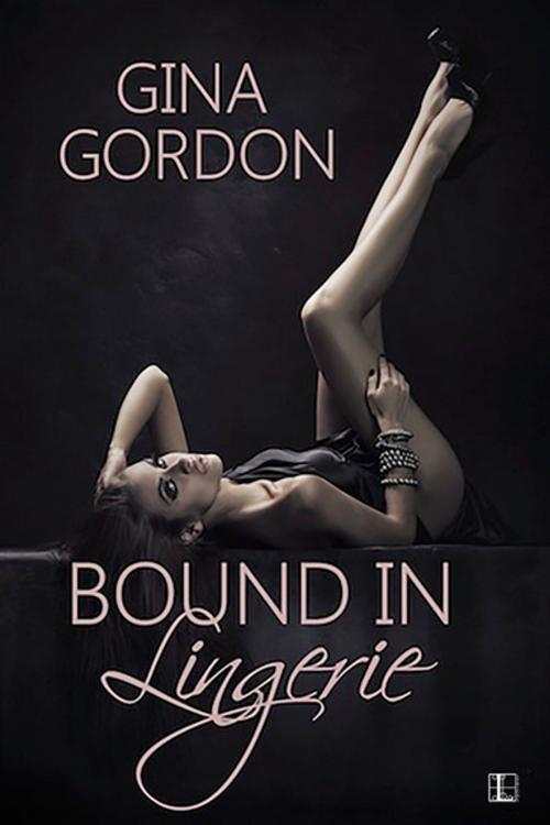 Cover of the book Bound in Lingerie by Gina Gordon, Lyrical Press