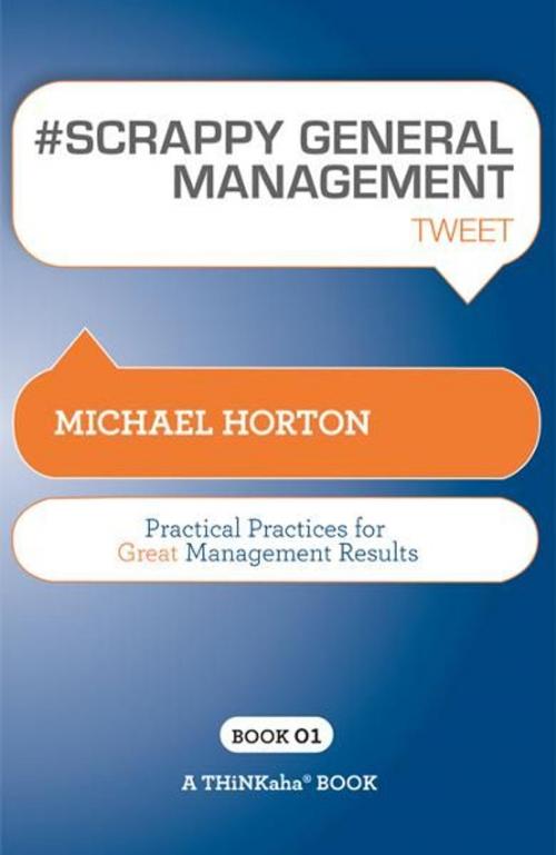 Cover of the book #SCRAPPY GENERAL MANAGEMENT tweet Book01 by Michael Horton, Happy About